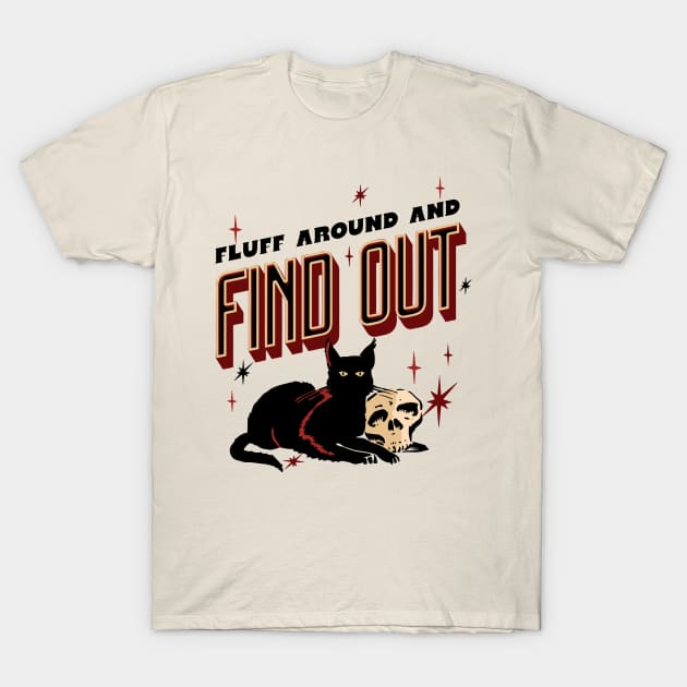 Fluff Around And Find Out T-Shirt by Teewyld